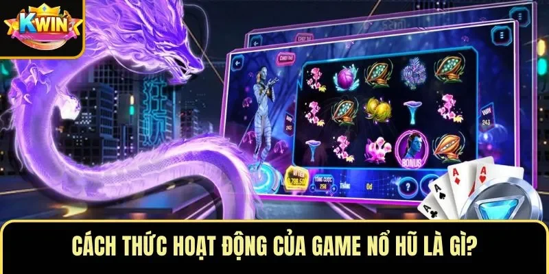 Cách thức hoạt động của game nổ hũ là gì?