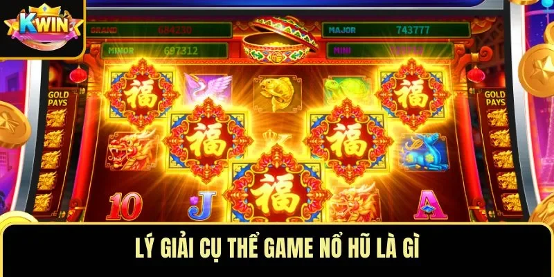 Lý giải cụ thể game nổ hũ là gì