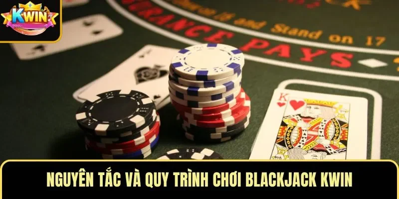 Nguyên tắc và quy trình chơi blackjack KWIN