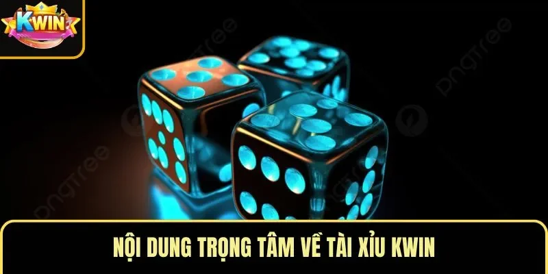Nội dung trọng tâm về tài xỉu KWIN