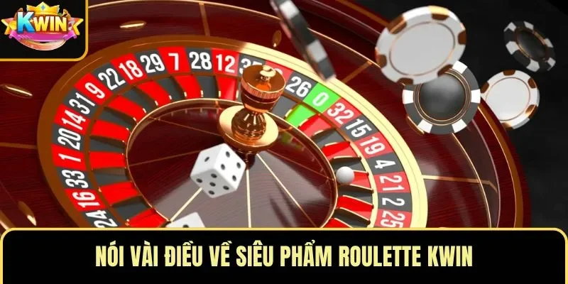 Nói vài điều về siêu phẩm roulette KWIN