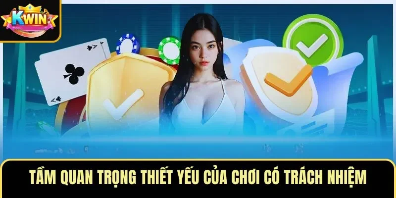 Tầm quan trọng thiết yếu của chơi có trách nhiệm