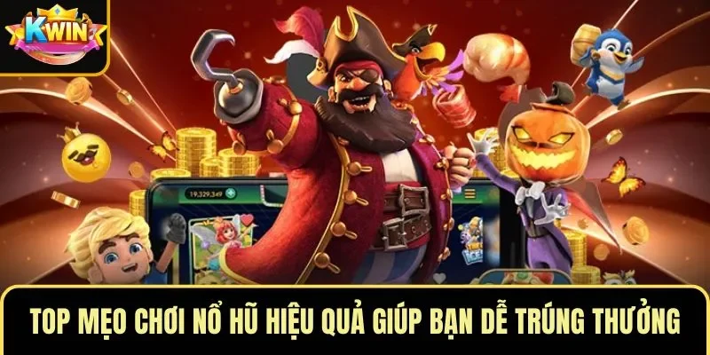 Top Mẹo Chơi Nổ Hũ Hiệu Quả Giúp Bạn Dễ Trúng Thưởng