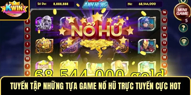 Tuyển tập những tựa game nổ hũ trực tuyến cực HOT