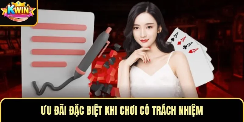 Ưu đãi đặc biệt khi chơi có trách nhiệm